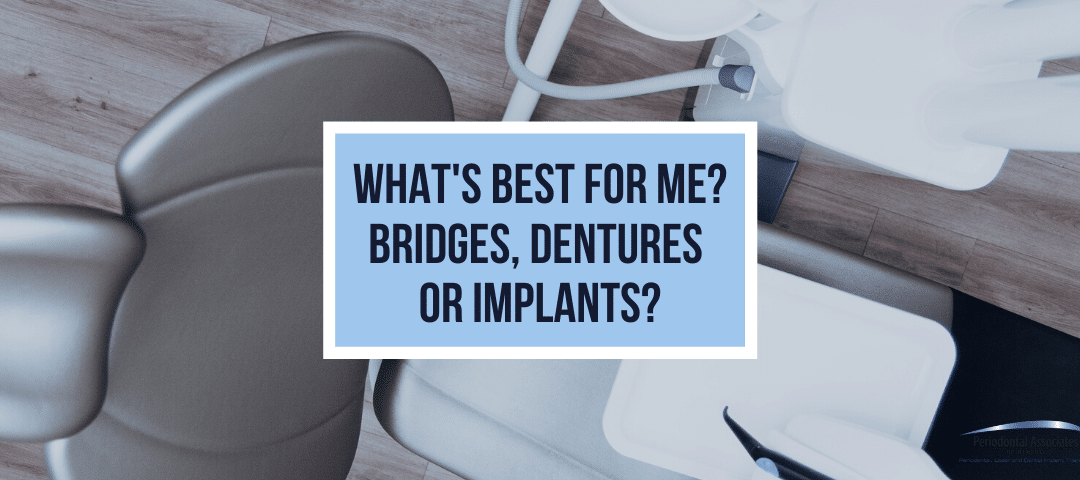 What’s Best for Me? Bridges, Dentures or Implants?