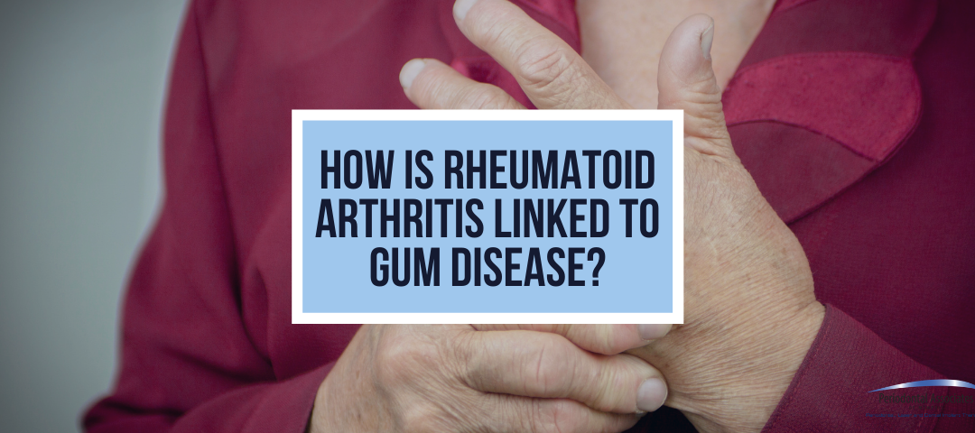 How Is Rheumatoid Arthritis Linked to Gum Disease?