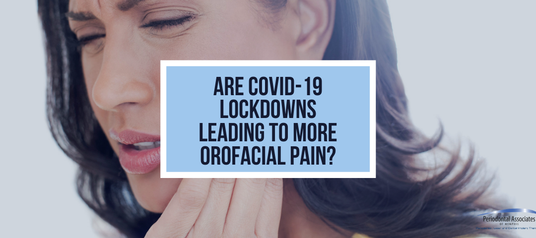Are COVID-19 Lockdowns Leading to More Orofacial Pain?